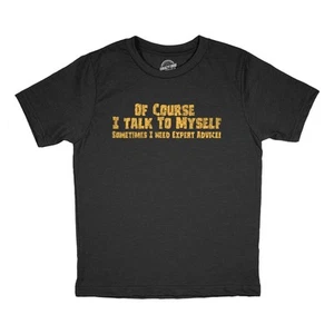 Youth Of Course I Talk to Myself Sometimes I Need Expert Advice T Shirt Funny - Picture 1 of 7