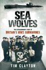 Sea Wolves: The Extraordinary Story of Britain's WW2 Submarines .9781408702291