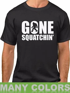 Gone Squatchin' T Shirt Sasquatch Bigfoot Animal Planet Big Foot Funny Gift Tee - Picture 1 of 14