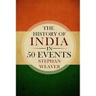 The History of India in 50 Events: (Indian History - Ak - Paperback NEW Stephan