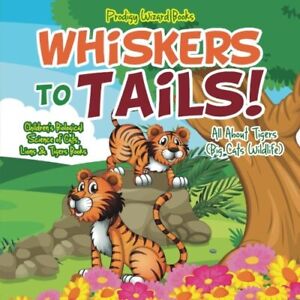 Whiskers to Tails! All about Tigers (Big Cats Wildlife) - Paperback NEW Prodigy