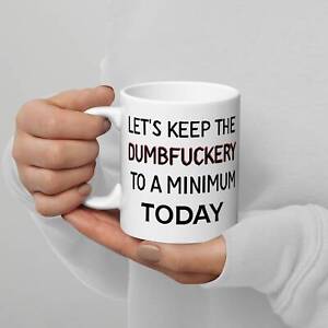 Let's Keep The Dumbf@ckery To A Minimum Today Mug Funny Office Coffee Cup For