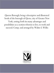 Queens Borough; Being a Descriptive and Illustrated Book of the Borough of Qe-,