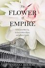 Signed The Flower Of Empire : An Amazonian Water Lily, The Quest To Make It Bloo