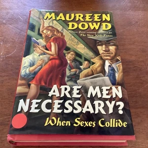 Dowd, Maureen ARE MEN NECESSARY? When Sexes Collide 1st Edition 1st Printing - Picture 1 of 2
