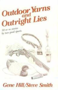 Outdoor Yarns & Outright Lies , Hardcover , Gene Hill