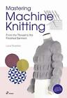 Mastering Machine Knitting: From the Thread to the Finished Garment. Updated and