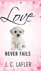 Love Never Fails by J C Lafler 9781646453436 | Brand New | Free UK Shipping