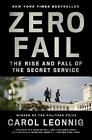 Zero Fail: The Rise and Fall of the Secret Service by Carol Leonnig (English) Pa