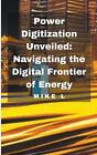 Digitalizacja mocy odsłonięta: Nawigacja po cyfrowej granicy energii Mike L