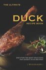 The Ultimate Duck Recip: Discover the Most Delicious and Easiest Duck Recipes...