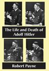 The Life And Death Of Adolf Hitler By Robert Payne: New