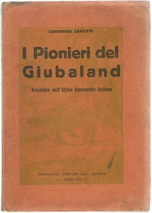 L. Zanetti I PIONIERI DEL GIUBALAND 1929 Avventure Oltregiuba Somalia Africa AOI - Foto 1 di 1