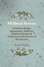 Karl Plath All About Parrots - A Guide to Range, Appeara (Paperback) (UK IMPORT)