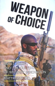 Weapon of Choice: Small Arms and the Culture of Military Innovation - Picture 1 of 1