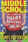 Middle School: How I Survived Bullies, Broccoli, and Snak... by Patterson, James
