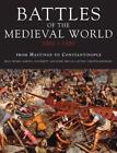 Battles Of The Medieval World: From Hastings to Costantinople