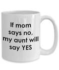 Funny Aunt Mug If Mom Says No My Aunt Will Say Yes Fun Niece Gifts For Aunt Neph