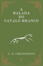 G K Chesterton A Balada do Cavalo Branco (Paperback)