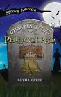Ghostly Tales Of Philadelphia By Beth Landis Hester Hardcover Book
