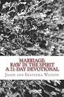 Marriage: Raw In the Spirit: A 21-Day Marriage Devotional by Jason And Shateema 
