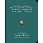 A Guide to the Proper Management and Education of Blind - Paperback NEW J G Knie
