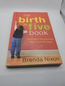 The Birth to Five Book : Confident Childrearing Right from the Start by... - Picture 1 of 6