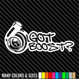 got boost? Car Sticker/Decal SUV, Van, Window turbo JDM slammed WRX Funny drift  - Picture 1 of 15