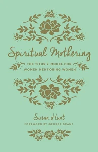 Spiritual Mothering: The Titus 2 Model for Women Mentoring Women (Redesign) - Imagen 1 de 1