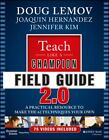 Teach Like a Champion Field Guide 2.0: A Practical Resource to Make the 62 Techn
