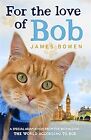 For the Love of Bob, Bowen, James, Used; Good Book
