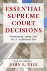 Essential Supreme Court Decisions : Summaries Of Leading Cases In U.S. Consti...