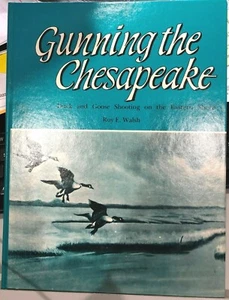 GUNNING THE CHESAPEAKE: DUCK AND GOOSE SHOOTING (1960) ROY E. WALSH - Picture 1 of 1