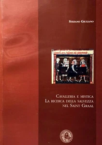STEFANO GIULIANO CAVALLERIA E MISTICA. LA RICERCA DELLA SALVEZZA NEL SAINT GRAAL - Picture 1 of 5