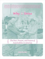 Why We Drive: The Past, Present and Future of Automobiles in America by Andy Sin