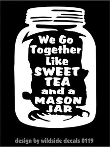 We Go Together Like Sweet Tea and a Mason Jar Vinyl Decal Window Sticker - Picture 1 of 2