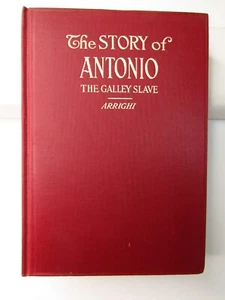 THE STORY OF ANTONIO THE GALLEY SLAVE By Antonia Andrea Arright 1st Edition 1911 - Imagen 1 de 11