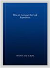 Atlas Of The Lewis And Clark Expedition Hardcover By Moulton Gary E Edt B