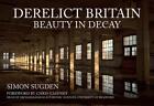 Derelict Britain: Beauty In Decay By Simon Sugden (English) Paperback Book