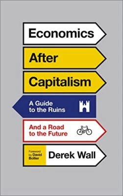 Economics After Capitalism: A Guide to the Ruins and a Road to... by Wall, Derek - Image 1 of 2