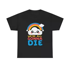 Funny Graphic Tee - We're All Gonna Die | Unisex Cotton T-Shirt, Casual Wear, - Picture 1 of 9