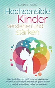 Hochsensible Kinder verstehen und stärken: Wie Sie als Eltern Ihr gefühlsstarkes - Bild 1 von 1