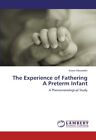 The Experience of Fathering a Preterm Infant.9783847307471 Fast Free Shipping<|