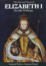 The Life and Times of Elizabeth I (Kings & Queens of England), ,.9780297994251