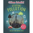 Citizen Scientist: Studying Pollution (Citizen Scientis - Hardback NEW Howell, I