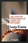 Art and the formation of taste: six lectures