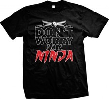 Don't Worry I'm A Ninja-Samurai Swords -Funny Sayings Slogans Mens T-shirt