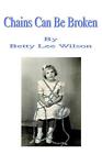 Chains Can Be Broken by Betty Lee Wilson (English) Paperback Book
