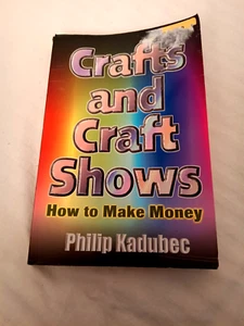 Crafts and Craft Shows : How to Make Money by Philip Kadubec (2000, Trade... - Bild 1 von 5