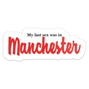 My Last Sex Was In Manchester City Car Bumper Sticker Waterproof Vinyl Decal - Picture 1 of 6